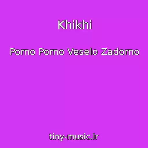 کاور آهنگ Khikhi از Porno Porno Veselo Zadorno