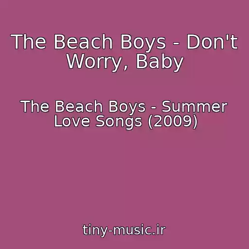 کاور آهنگ The Beach Boys - Don't Worry, Baby از The Beach Boys - Summer Love Songs (2009)