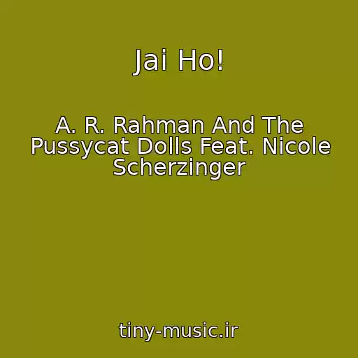 کاور آهنگ Jai Ho! از A. R. Rahman And The Pussycat Dolls Feat. Nicole Scherzinger