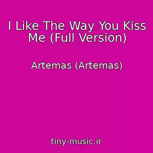 کاور آهنگ I Like The Way You Kiss Me (Full Version) از Artemas (Artemas)