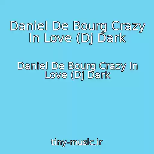کاور آهنگ Daniel De Bourg Crazy In Love (Dj Dark از Daniel De Bourg Crazy In Love (Dj Dark