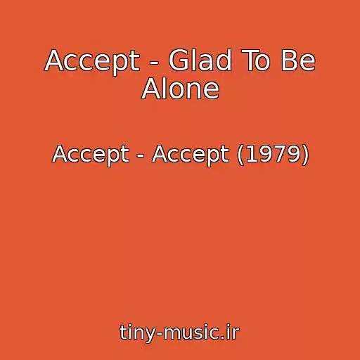 کاور آهنگ Accept - Glad To Be Alone از Accept - Accept (1979)