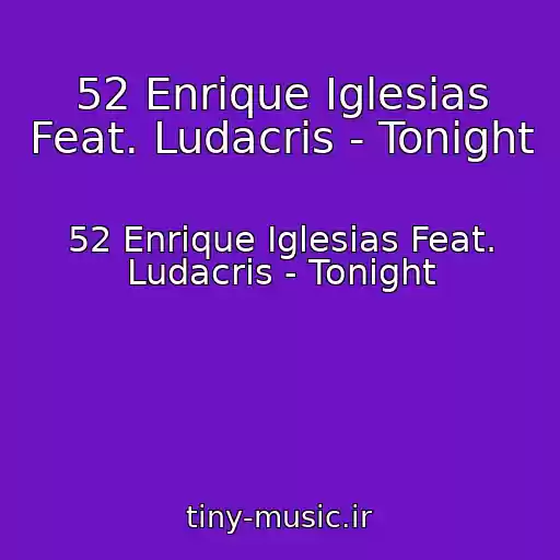 کاور آهنگ 52 Enrique Iglesias Feat. Ludacris - Tonight از 52 Enrique Iglesias Feat. Ludacris - Tonight