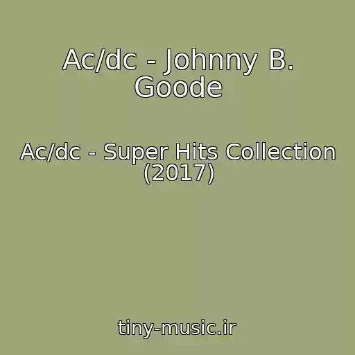 کاور آهنگ Ac/dc - Johnny B. Goode از Ac/dc - Super Hits Collection (2017)