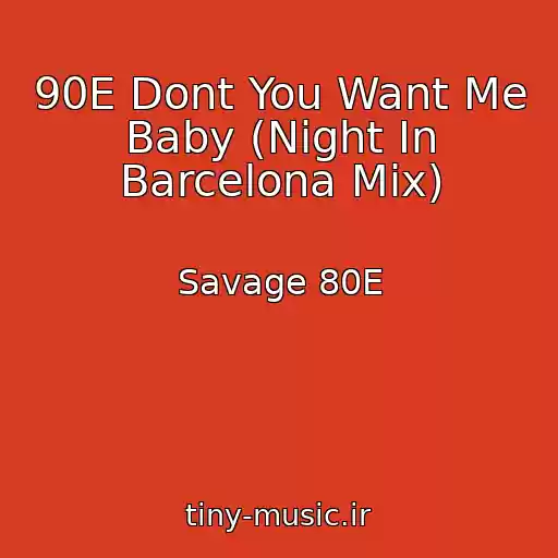 کاور آهنگ 90E Dont You Want Me Baby (Night In Barcelona Mix) از Savage 80E