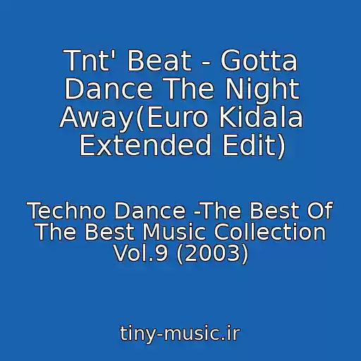 کاور آهنگ Tnt' Beat - Gotta Dance The Night Away(Euro Kidala Extended Edit) از Techno Dance -The Best Of The Best Music Collection Vol.9 (2003)