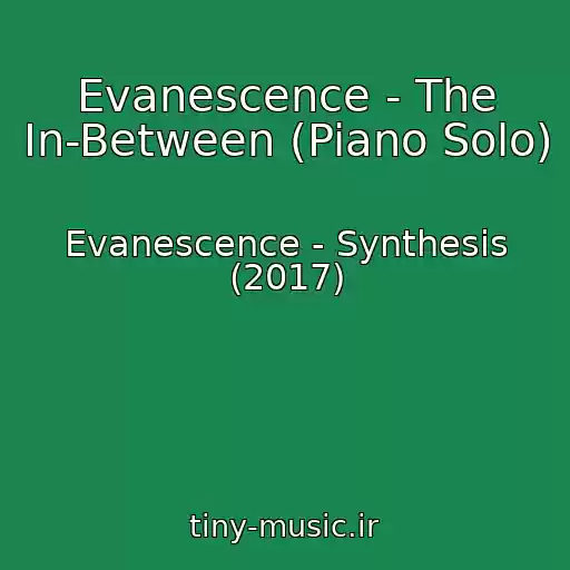 کاور آهنگ Evanescence - The In-Between (Piano Solo) از Evanescence - Synthesis (2017)