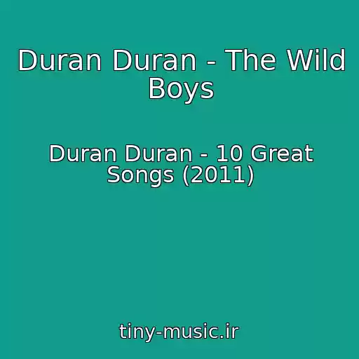 کاور آهنگ Duran Duran - The Wild Boys از Duran Duran - 10 Great Songs (2011)
