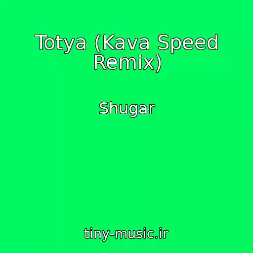 کاور آهنگ Totya (Kava Speed Remix) از Shugar