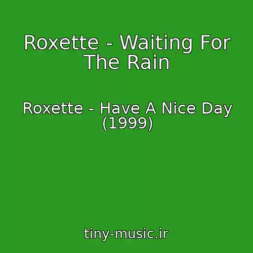 کاور آهنگ Roxette - Waiting For The Rain از Roxette - Have A Nice Day (1999)