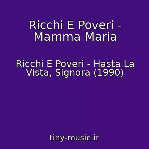 کاور آهنگ Ricchi E Poveri - Mamma Maria از Ricchi E Poveri - Hasta La Vista, Signora (1990)