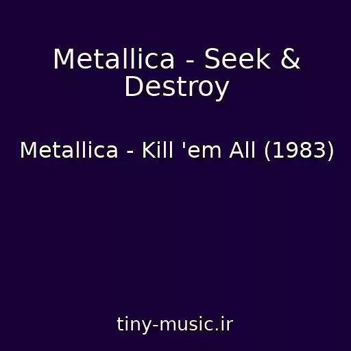 کاور آهنگ Metallica - Seek & Destroy از Metallica - Kill 'em All (1983)