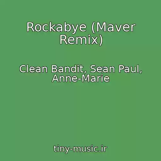 کاور آهنگ Rockabye (Maver Remix) از Clean Bandit, Sean Paul, Anne-Marie