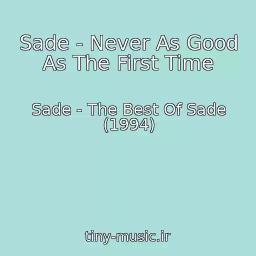 کاور آهنگ Sade - Never As Good As The First Time از Sade - The Best Of Sade (1994)
