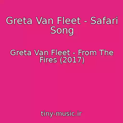 کاور آهنگ Greta Van Fleet - Safari Song از Greta Van Fleet - From The Fires (2017)