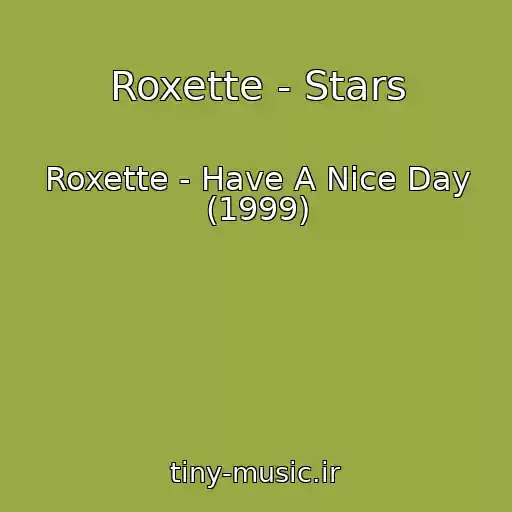 کاور آهنگ Roxette - Stars از Roxette - Have A Nice Day (1999)