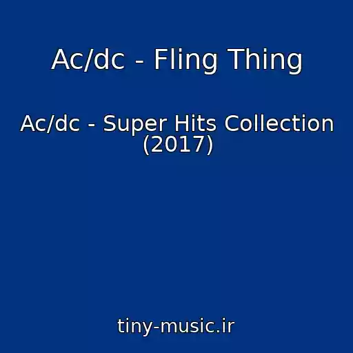 کاور آهنگ Ac/dc - Fling Thing از Ac/dc - Super Hits Collection (2017)