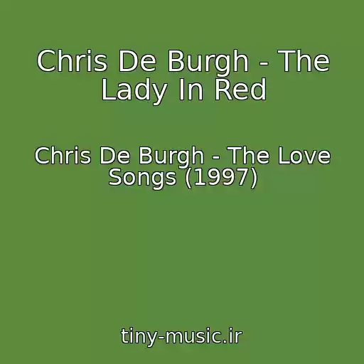 کاور آهنگ Chris De Burgh - The Lady In Red از Chris De Burgh - The Love Songs (1997)