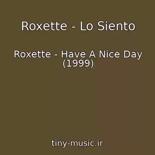کاور آهنگ Roxette - Lo Siento از Roxette - Have A Nice Day (1999)
