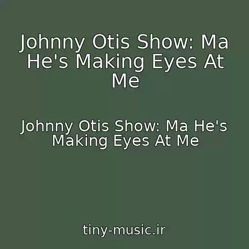 کاور آهنگ Johnny Otis Show: Ma He's Making Eyes At Me از Johnny Otis Show: Ma He's Making Eyes At Me
