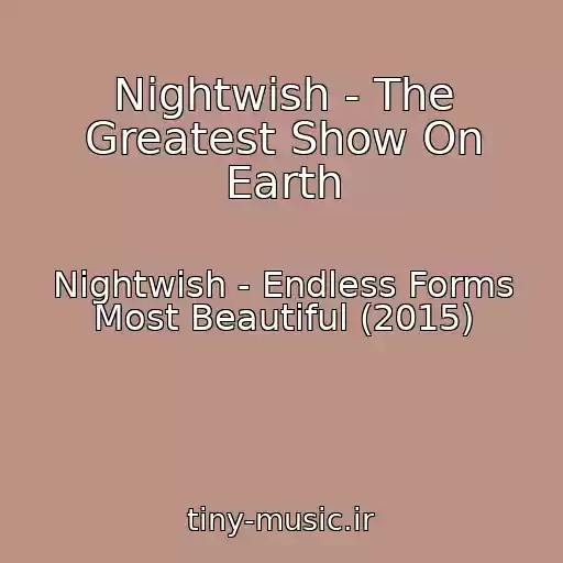 کاور آهنگ Nightwish - The Greatest Show On Earth از Nightwish - Endless Forms Most Beautiful (2015)