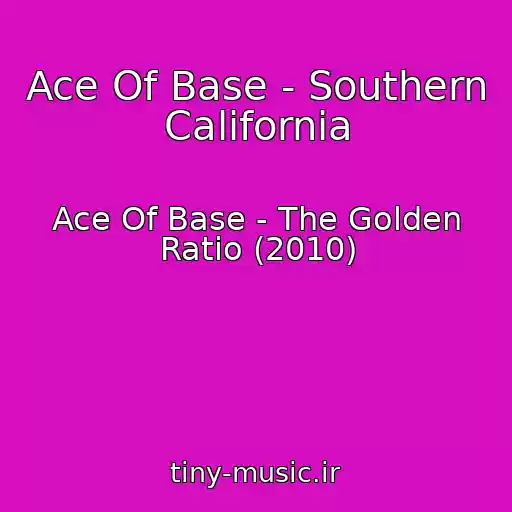 کاور آهنگ Ace Of Base - Southern California از Ace Of Base - The Golden Ratio (2010)