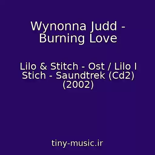 کاور آهنگ Wynonna Judd - Burning Love از Lilo & Stitch - Ost / Lilo I Stich - Saundtrek (Cd2) (2002)