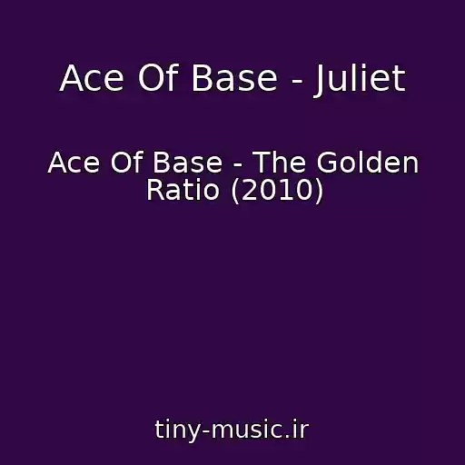 کاور آهنگ Ace Of Base - Juliet از Ace Of Base - The Golden Ratio (2010)