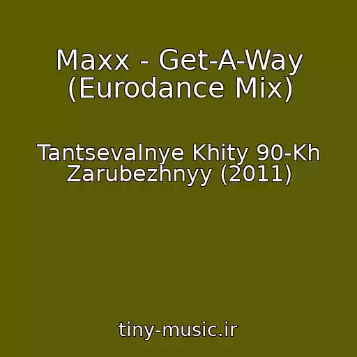کاور آهنگ Maxx - Get-A-Way (Eurodance Mix) از Tantsevalnye Khity 90-Kh Zarubezhnyy (2011)
