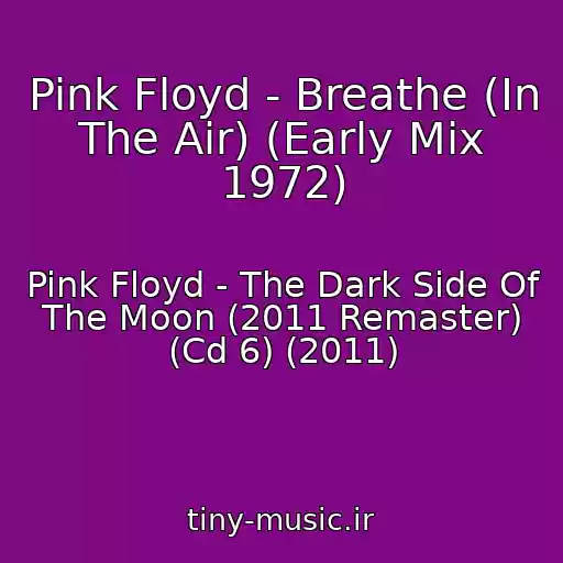 کاور آهنگ Pink Floyd - Breathe (In The Air) (Early Mix 1972) از Pink Floyd - The Dark Side Of The Moon (2011 Remaster) (Cd 6) (2011)