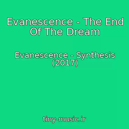 کاور آهنگ Evanescence - The End Of The Dream از Evanescence - Synthesis (2017)