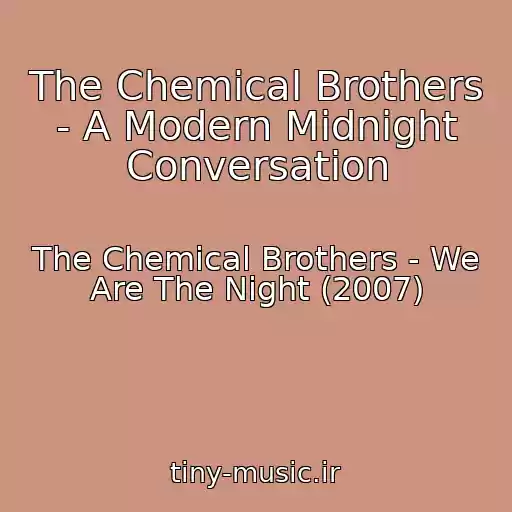 کاور آهنگ The Chemical Brothers - A Modern Midnight Conversation از The Chemical Brothers - We Are The Night (2007)