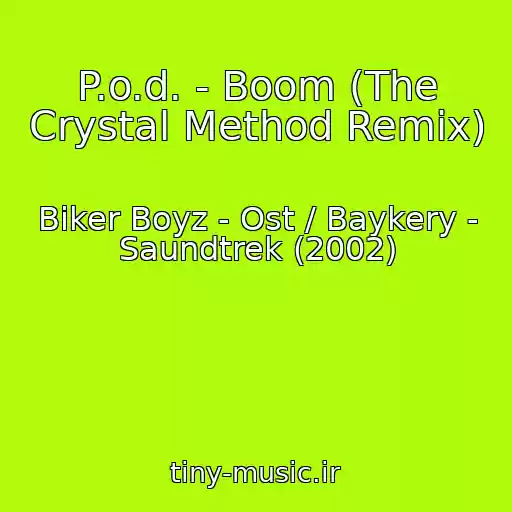 کاور آهنگ P.o.d. - Boom (The Crystal Method Remix) از Biker Boyz - Ost / Baykery - Saundtrek (2002)