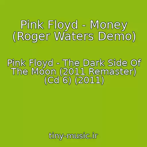 کاور آهنگ Pink Floyd - Money (Roger Waters Demo) از Pink Floyd - The Dark Side Of The Moon (2011 Remaster) (Cd 6) (2011)