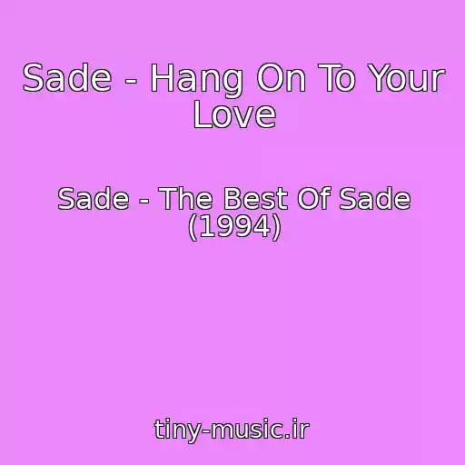 کاور آهنگ Sade - Hang On To Your Love از Sade - The Best Of Sade (1994)