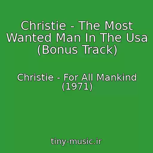 کاور آهنگ Christie - The Most Wanted Man In The Usa (Bonus Track) از Christie - For All Mankind (1971)