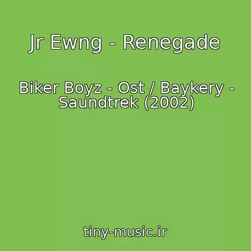 کاور آهنگ Jr Ewng - Renegade از Biker Boyz - Ost / Baykery - Saundtrek (2002)