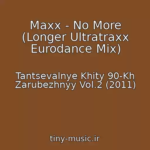 کاور آهنگ Maxx - No More (Longer Ultratraxx Eurodance Mix) از Tantsevalnye Khity 90-Kh Zarubezhnyy Vol.2 (2011)