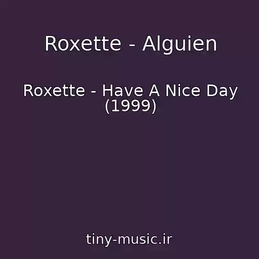 کاور آهنگ Roxette - Alguien از Roxette - Have A Nice Day (1999)