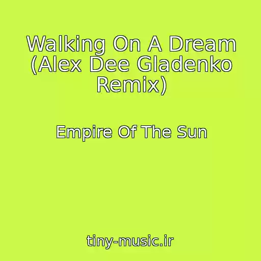 کاور آهنگ Walking On A Dream (Alex Dee Gladenko Remix) از Empire Of The Sun