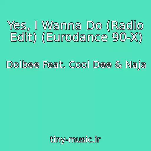 کاور آهنگ Yes, I Wanna Do (Radio Edit) (Eurodance 90-X) از Dolbee Feat. Cool Dee & Naja