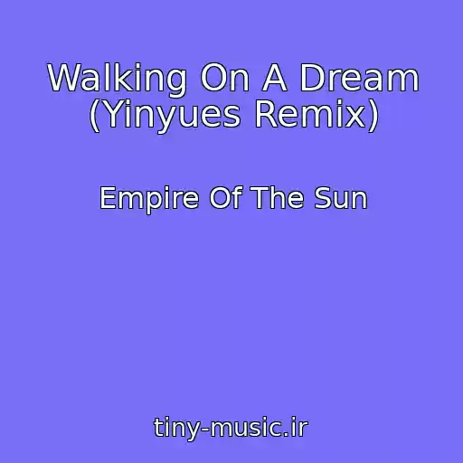 کاور آهنگ Walking On A Dream (Yinyues Remix) از Empire Of The Sun