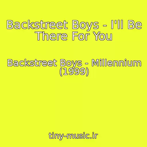 کاور آهنگ Backstreet Boys - I'll Be There For You از Backstreet Boys - Millennium (1999)
