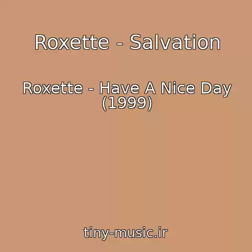 کاور آهنگ Roxette - Salvation از Roxette - Have A Nice Day (1999)