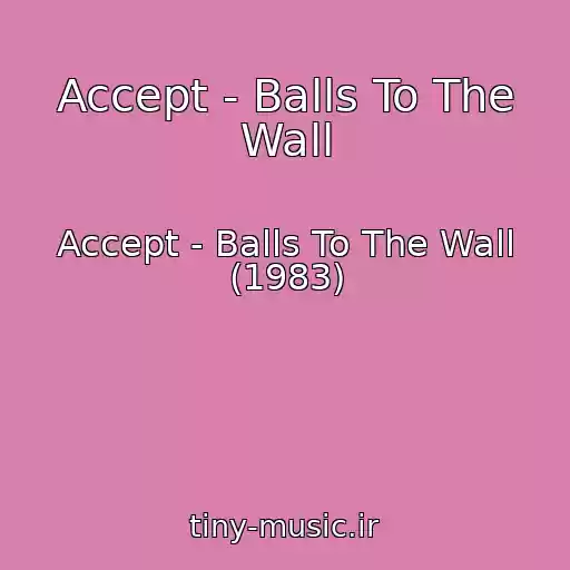 کاور آهنگ Accept - Balls To The Wall از Accept - Balls To The Wall (1983)
