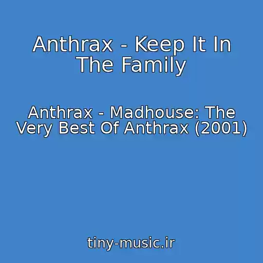 کاور آهنگ Anthrax - Keep It In The Family از Anthrax - Madhouse: The Very Best Of Anthrax (2001)