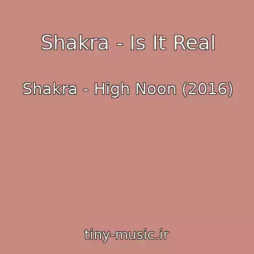 کاور آهنگ Shakra - Is It Real از Shakra - High Noon (2016)
