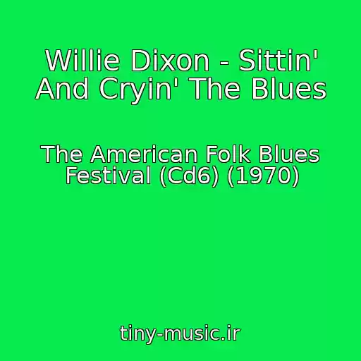 کاور آهنگ Willie Dixon - Sittin' And Cryin' The Blues از The American Folk Blues Festival (Cd6) (1970)