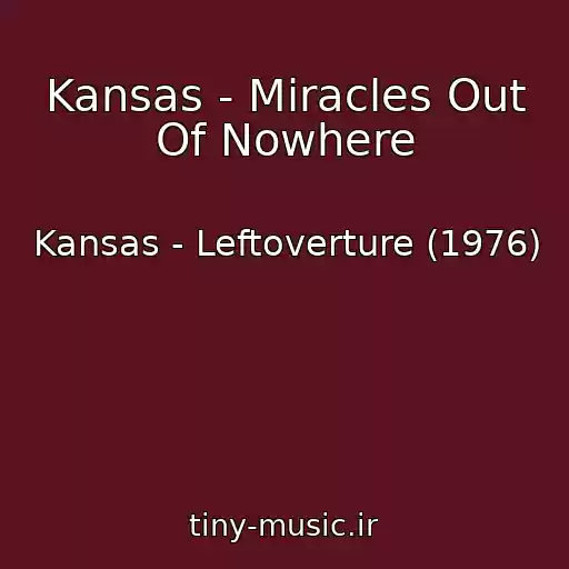 کاور آهنگ Kansas - Miracles Out Of Nowhere از Kansas - Leftoverture (1976)