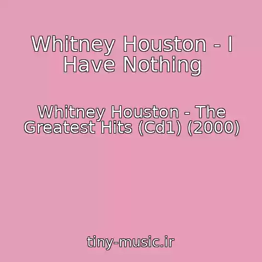 کاور آهنگ Whitney Houston - I Have Nothing از Whitney Houston - The Greatest Hits (Cd1) (2000)